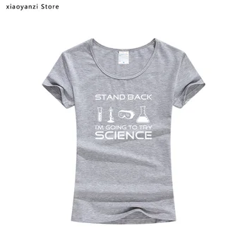 Sommer t-shirts kvinder, bomuld, mærke tøj mma Stå Tilbage jeg har Tænkt mig at Prøve Videnskaben T-Shirt piger Sjove Tee For Forskere 2